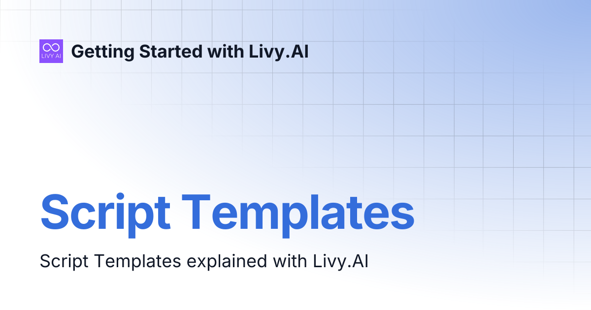 Script Templates | Getting Started with Livy.AI