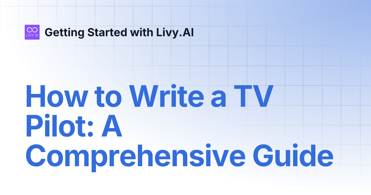 How to Write a TV Pilot: A Comprehensive Guide | Getting Started with ...
